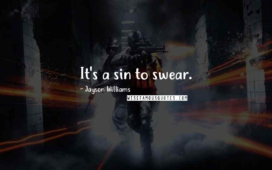 Jayson Williams Quotes: It's a sin to swear.