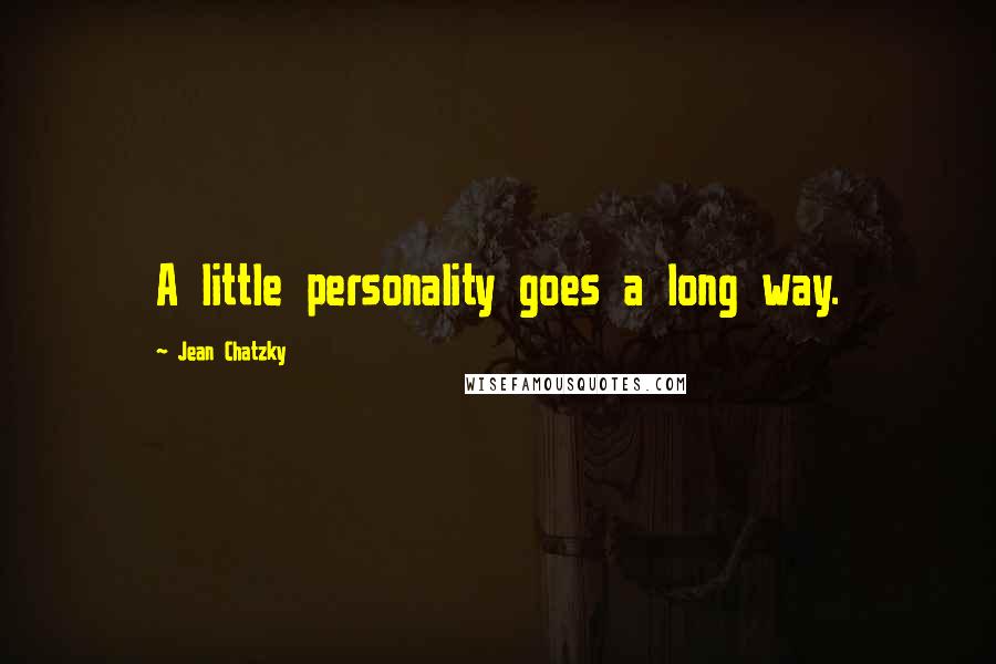 Jean Chatzky Quotes: A little personality goes a long way.