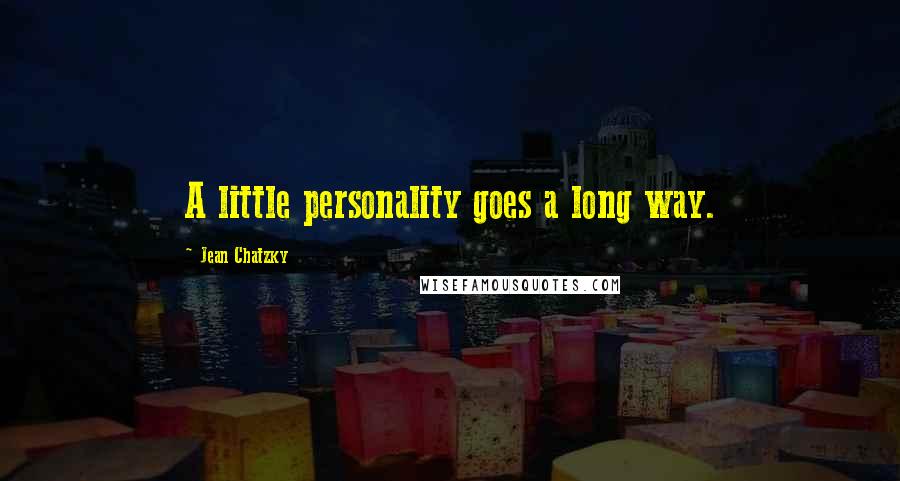 Jean Chatzky Quotes: A little personality goes a long way.