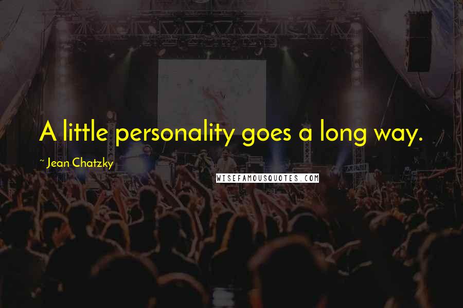 Jean Chatzky Quotes: A little personality goes a long way.