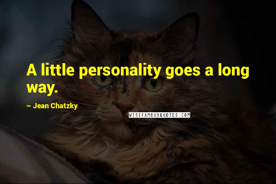 Jean Chatzky Quotes: A little personality goes a long way.