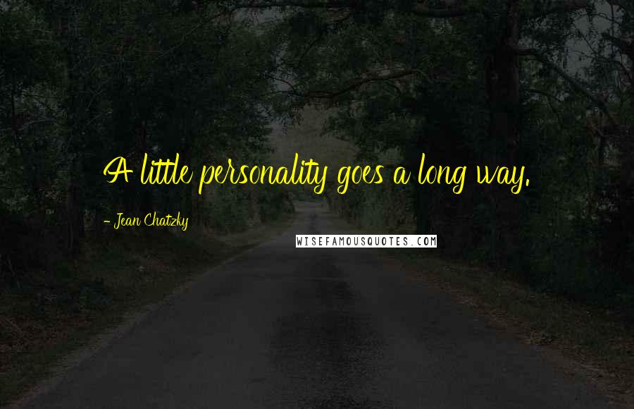 Jean Chatzky Quotes: A little personality goes a long way.