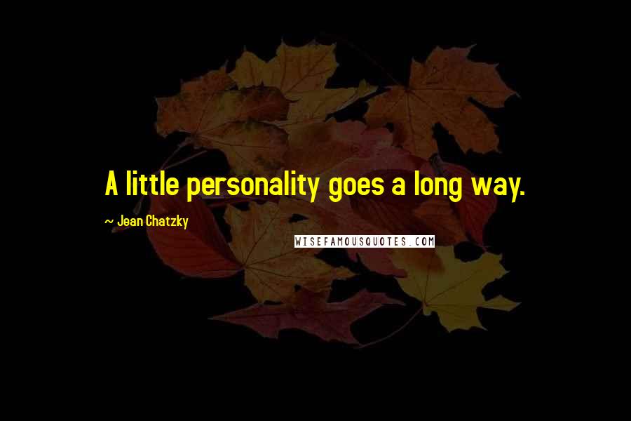 Jean Chatzky Quotes: A little personality goes a long way.