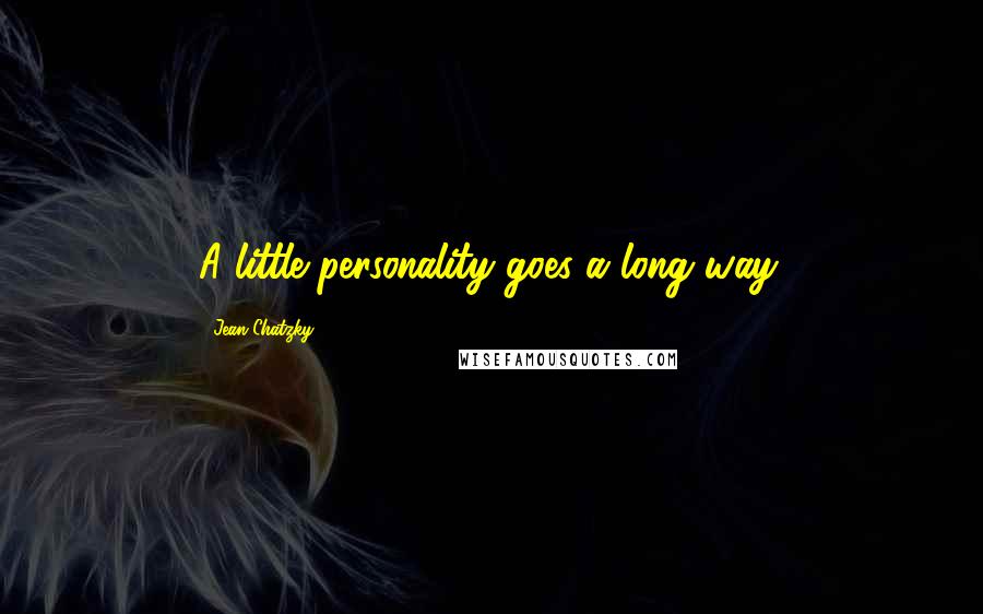 Jean Chatzky Quotes: A little personality goes a long way.