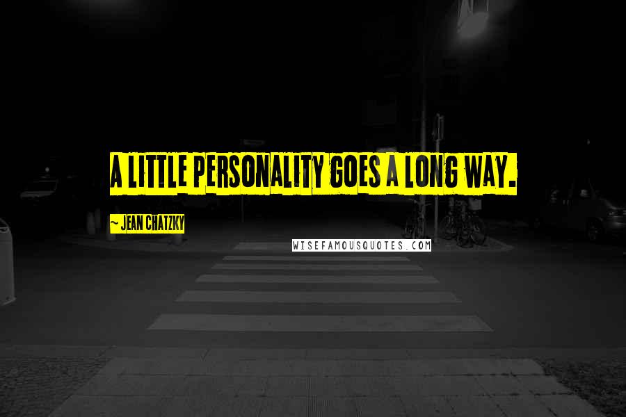 Jean Chatzky Quotes: A little personality goes a long way.