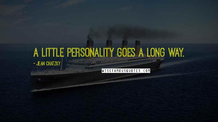 Jean Chatzky Quotes: A little personality goes a long way.