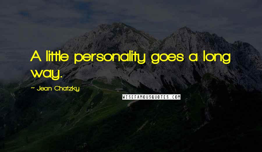 Jean Chatzky Quotes: A little personality goes a long way.