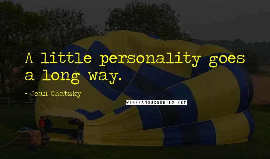 Jean Chatzky Quotes: A little personality goes a long way.