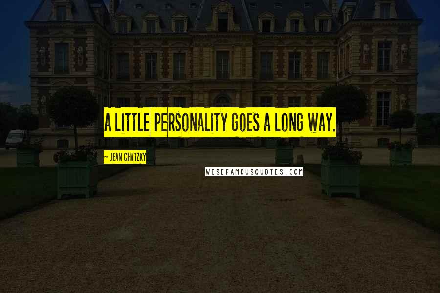 Jean Chatzky Quotes: A little personality goes a long way.