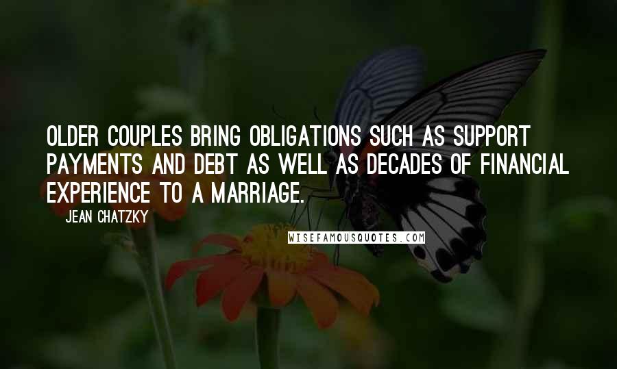 Jean Chatzky Quotes: Older couples bring obligations such as support payments and debt as well as decades of financial experience to a marriage.
