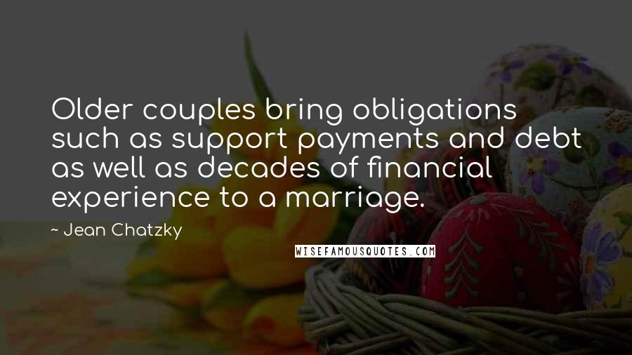 Jean Chatzky Quotes: Older couples bring obligations such as support payments and debt as well as decades of financial experience to a marriage.