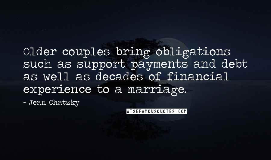 Jean Chatzky Quotes: Older couples bring obligations such as support payments and debt as well as decades of financial experience to a marriage.