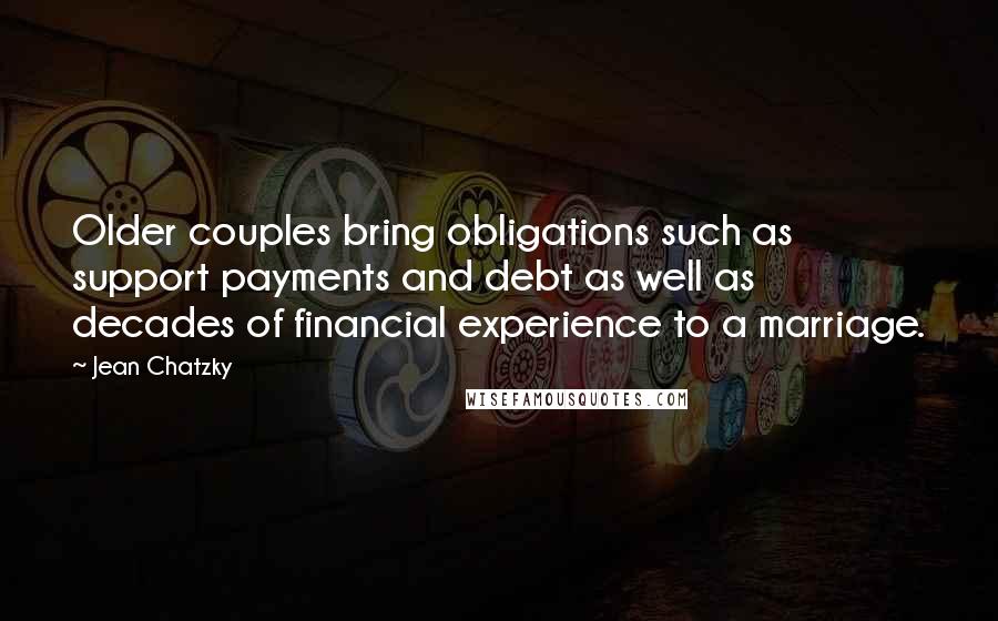 Jean Chatzky Quotes: Older couples bring obligations such as support payments and debt as well as decades of financial experience to a marriage.