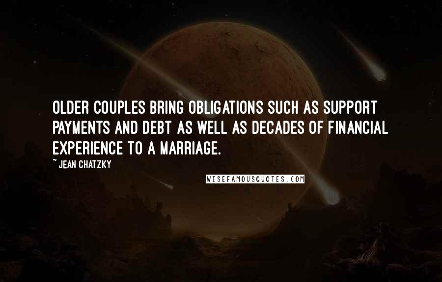 Jean Chatzky Quotes: Older couples bring obligations such as support payments and debt as well as decades of financial experience to a marriage.