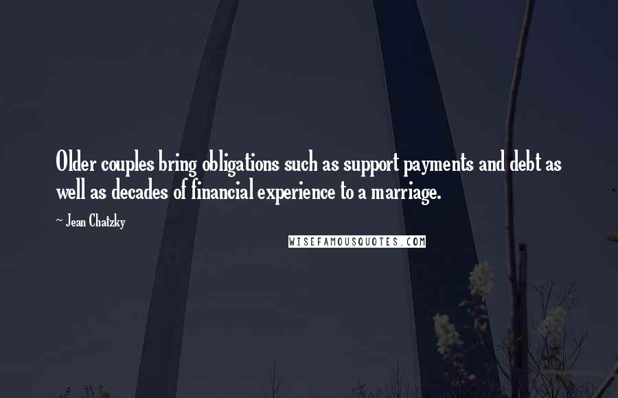 Jean Chatzky Quotes: Older couples bring obligations such as support payments and debt as well as decades of financial experience to a marriage.