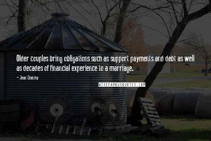 Jean Chatzky Quotes: Older couples bring obligations such as support payments and debt as well as decades of financial experience to a marriage.