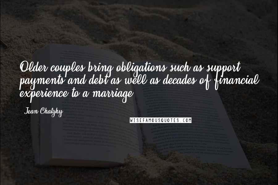 Jean Chatzky Quotes: Older couples bring obligations such as support payments and debt as well as decades of financial experience to a marriage.