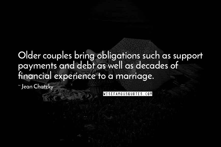Jean Chatzky Quotes: Older couples bring obligations such as support payments and debt as well as decades of financial experience to a marriage.