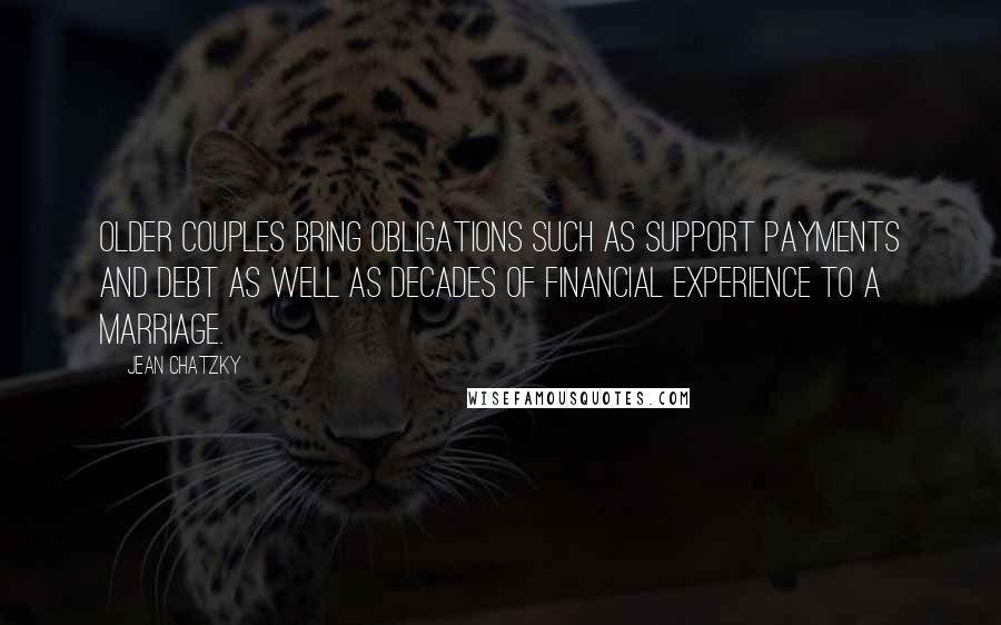 Jean Chatzky Quotes: Older couples bring obligations such as support payments and debt as well as decades of financial experience to a marriage.