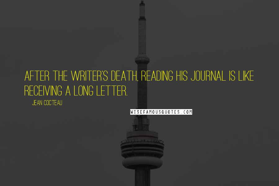 Jean Cocteau Quotes: After the writer's death, reading his journal is like receiving a long letter.