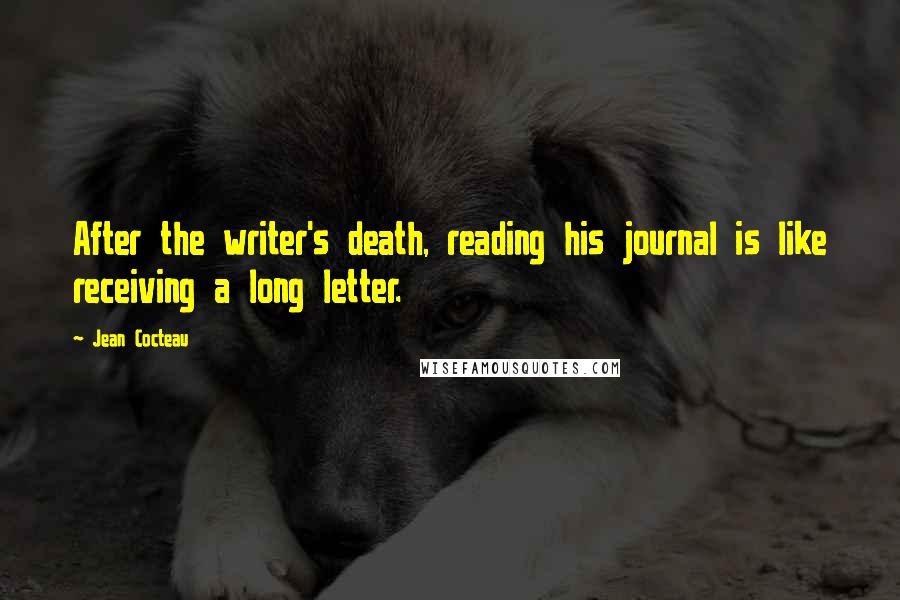 Jean Cocteau Quotes: After the writer's death, reading his journal is like receiving a long letter.