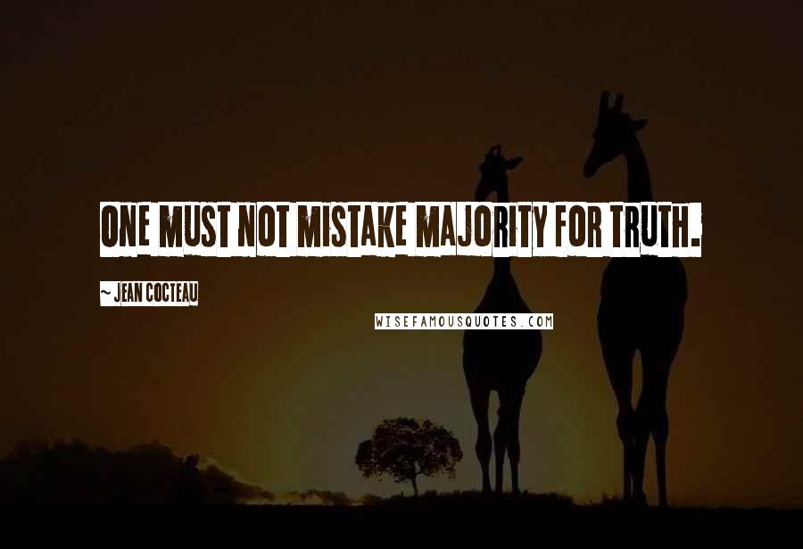 Jean Cocteau Quotes: One must not mistake majority for truth.