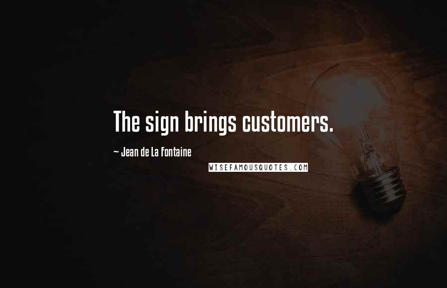 Jean De La Fontaine Quotes: The sign brings customers.