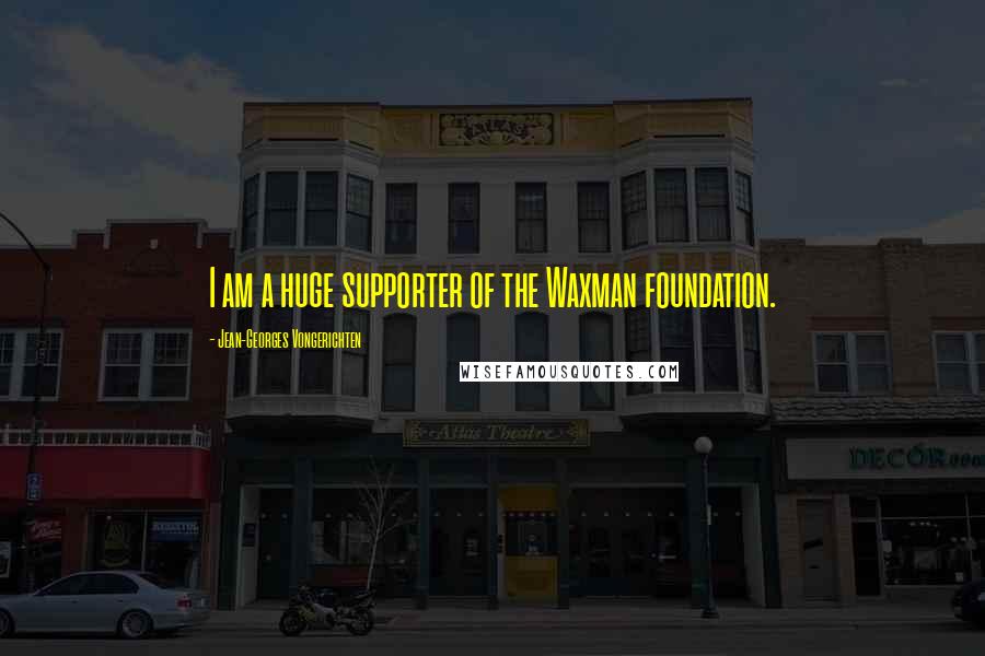 Jean-Georges Vongerichten Quotes: I am a huge supporter of the Waxman foundation.