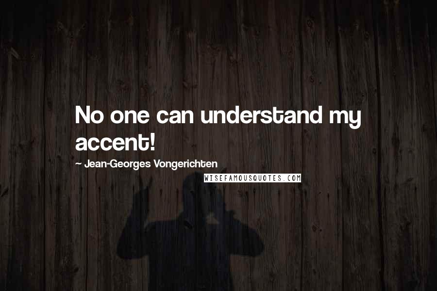 Jean-Georges Vongerichten Quotes: No one can understand my accent!