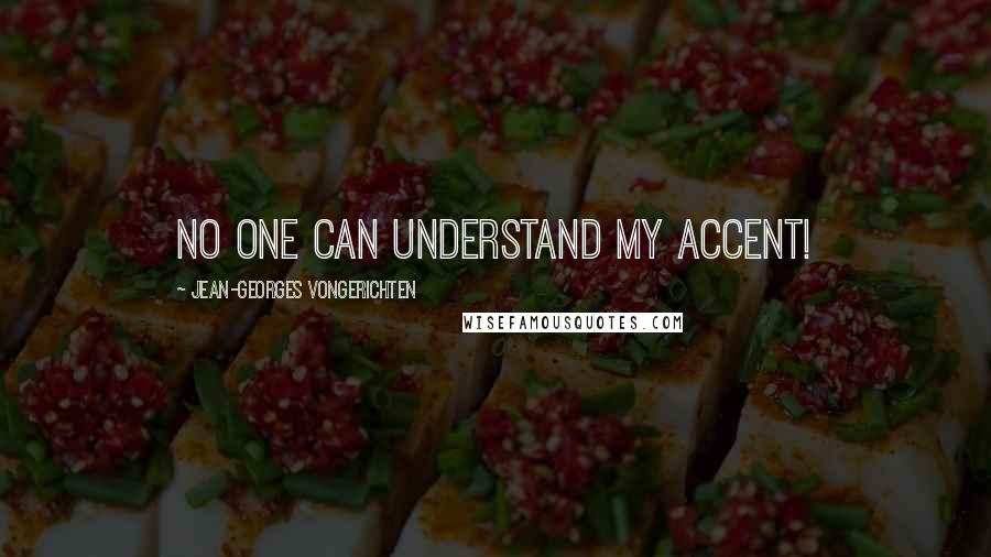 Jean-Georges Vongerichten Quotes: No one can understand my accent!