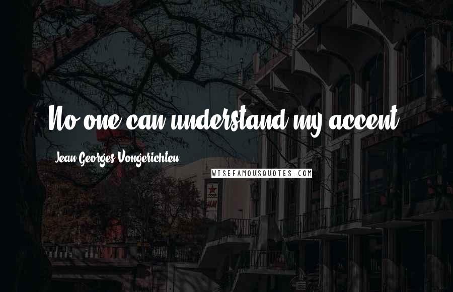 Jean-Georges Vongerichten Quotes: No one can understand my accent!