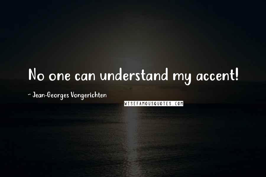 Jean-Georges Vongerichten Quotes: No one can understand my accent!