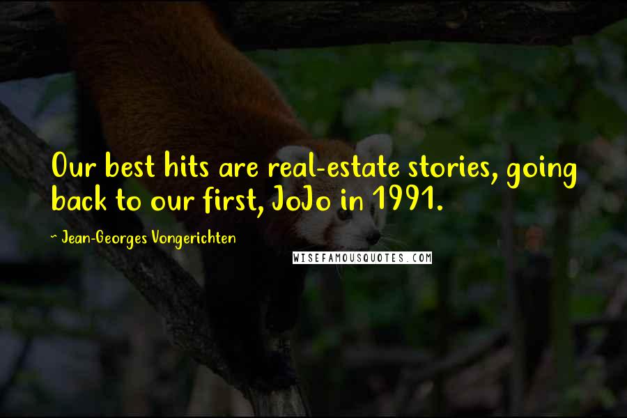 Jean-Georges Vongerichten Quotes: Our best hits are real-estate stories, going back to our first, JoJo in 1991.