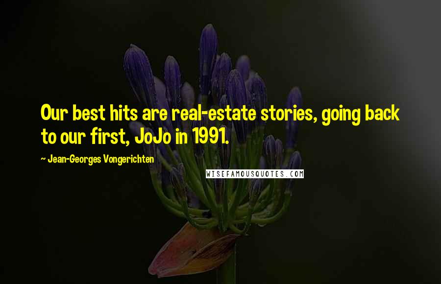 Jean-Georges Vongerichten Quotes: Our best hits are real-estate stories, going back to our first, JoJo in 1991.