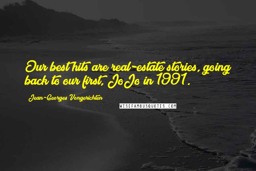 Jean-Georges Vongerichten Quotes: Our best hits are real-estate stories, going back to our first, JoJo in 1991.