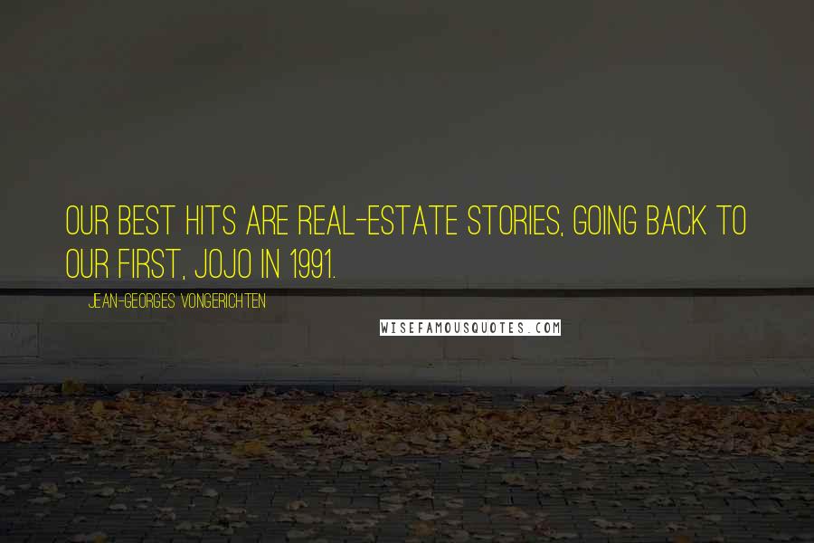 Jean-Georges Vongerichten Quotes: Our best hits are real-estate stories, going back to our first, JoJo in 1991.