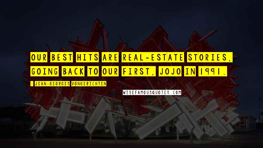 Jean-Georges Vongerichten Quotes: Our best hits are real-estate stories, going back to our first, JoJo in 1991.