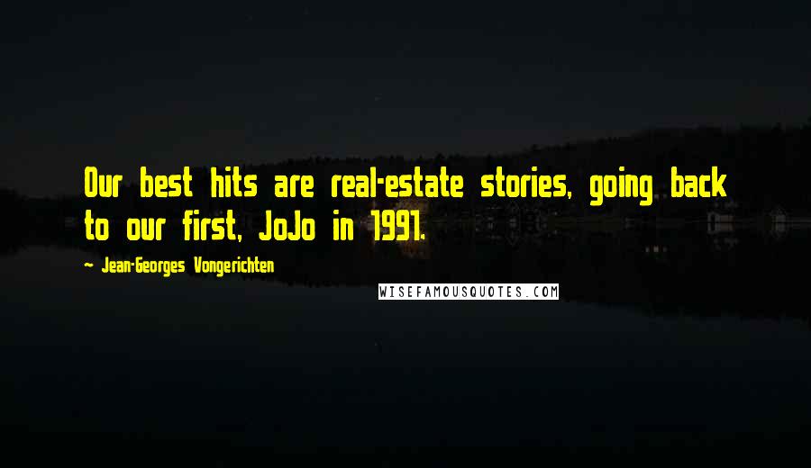 Jean-Georges Vongerichten Quotes: Our best hits are real-estate stories, going back to our first, JoJo in 1991.