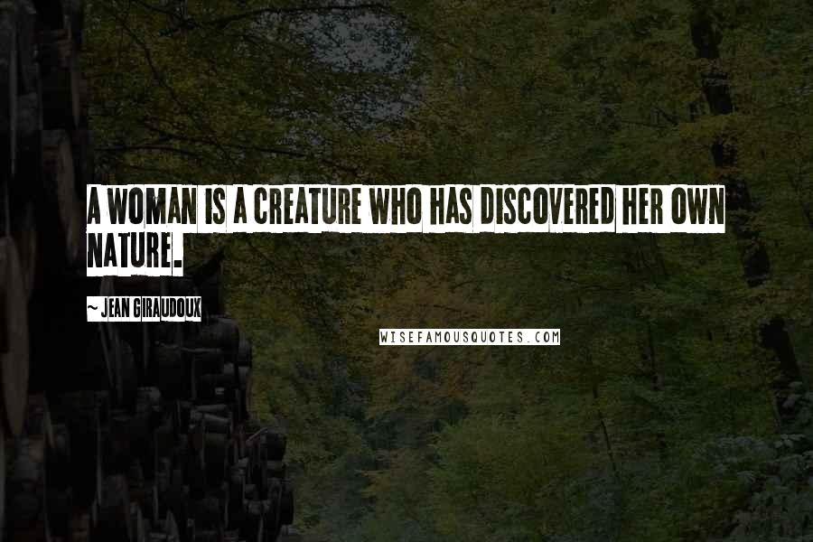 Jean Giraudoux Quotes: A woman is a creature who has discovered her own nature.