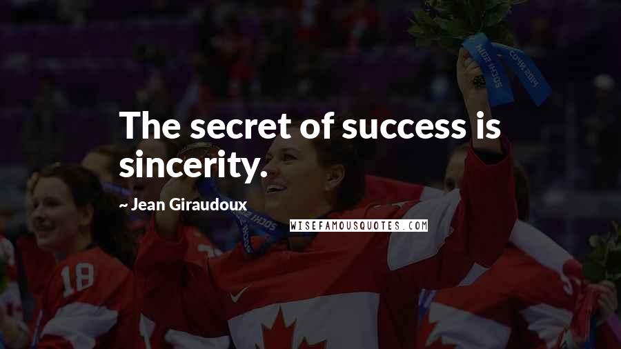Jean Giraudoux Quotes: The secret of success is sincerity.