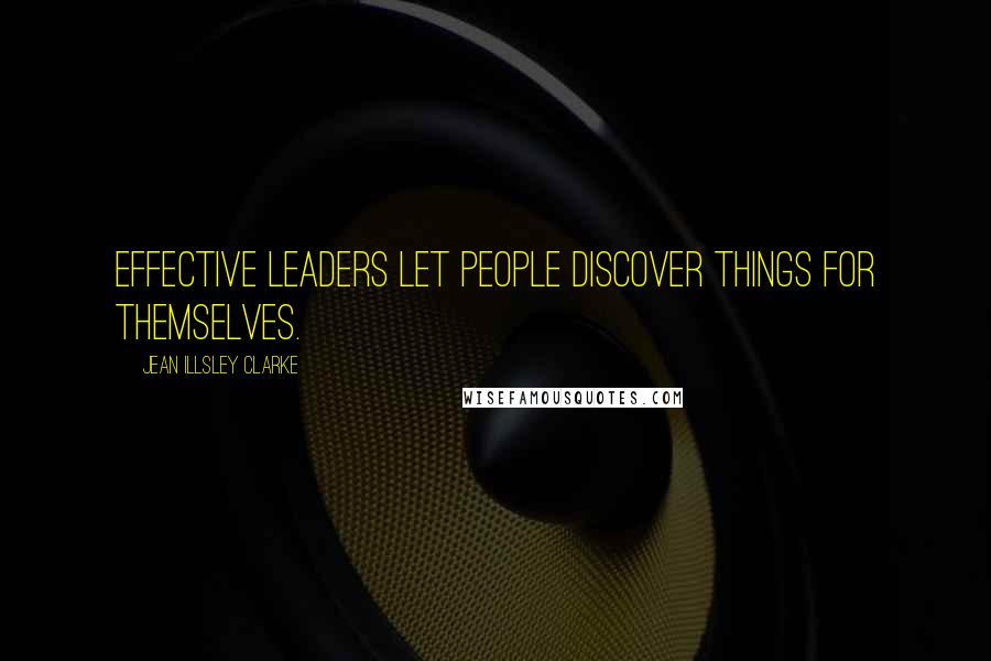 Jean Illsley Clarke Quotes: Effective leaders let people discover things for themselves.
