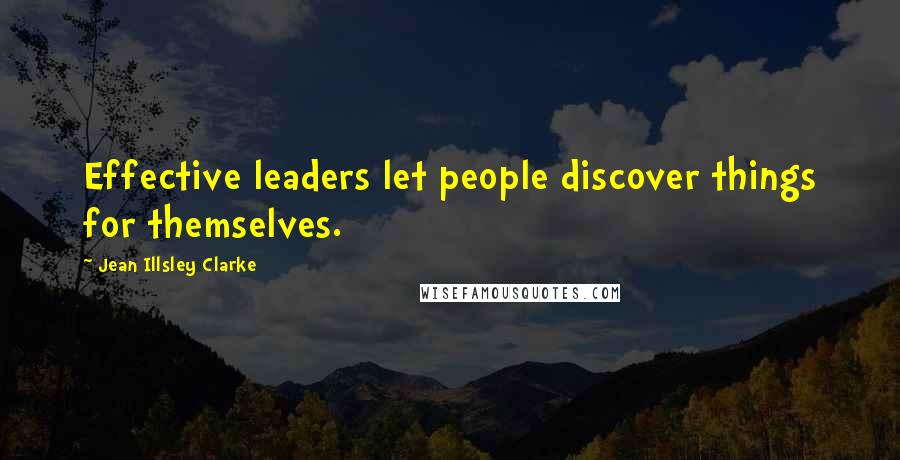 Jean Illsley Clarke Quotes: Effective leaders let people discover things for themselves.
