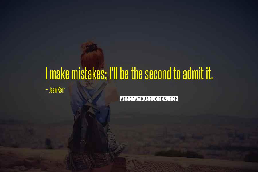 Jean Kerr Quotes: I make mistakes; I'll be the second to admit it.