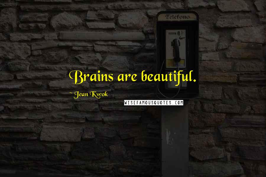 Jean Kwok Quotes: Brains are beautiful.