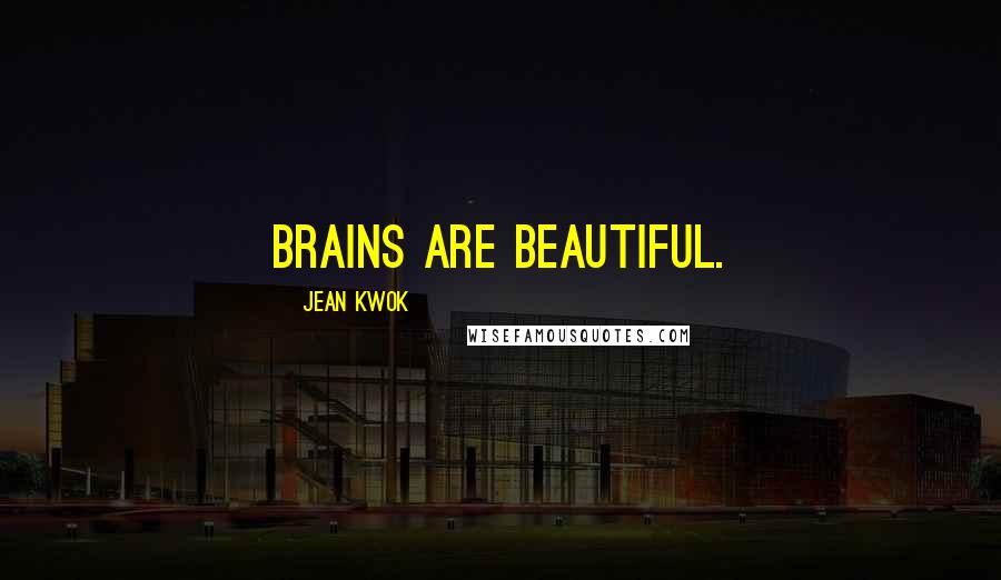 Jean Kwok Quotes: Brains are beautiful.