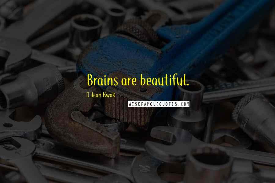 Jean Kwok Quotes: Brains are beautiful.