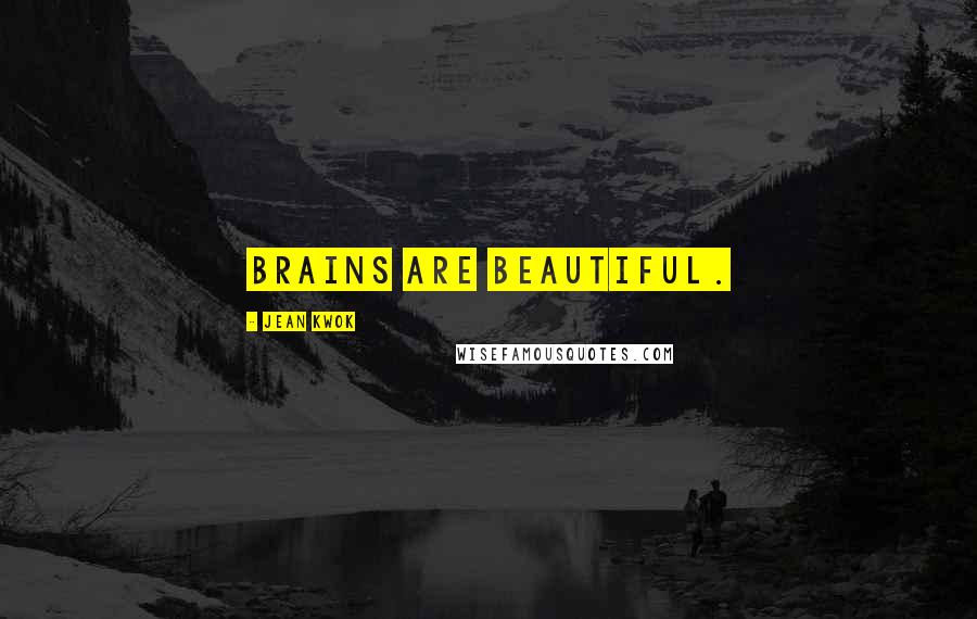 Jean Kwok Quotes: Brains are beautiful.