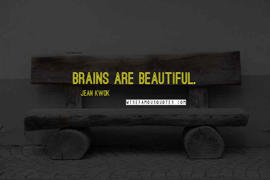 Jean Kwok Quotes: Brains are beautiful.