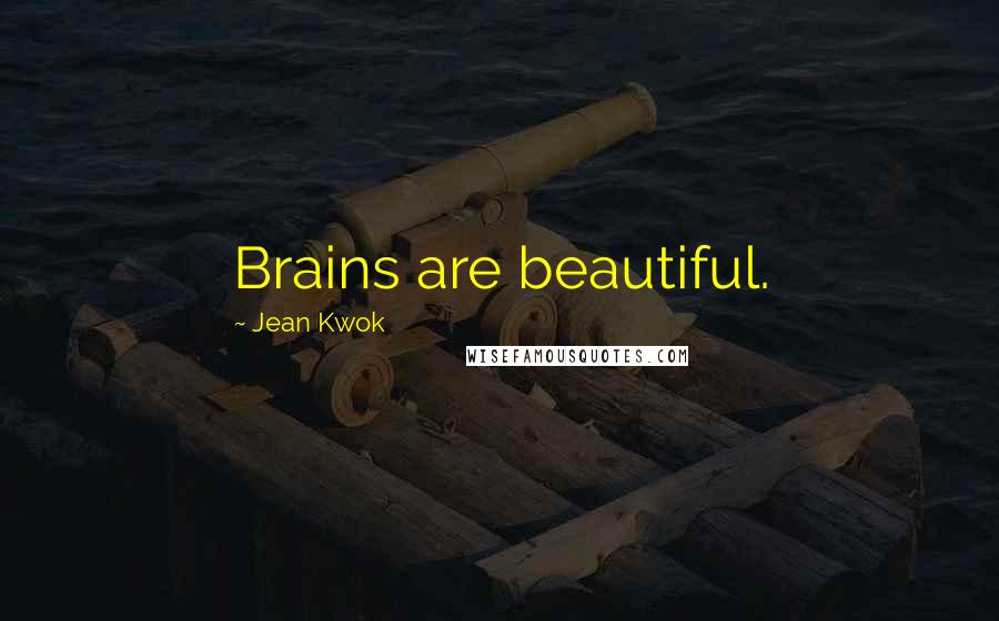 Jean Kwok Quotes: Brains are beautiful.