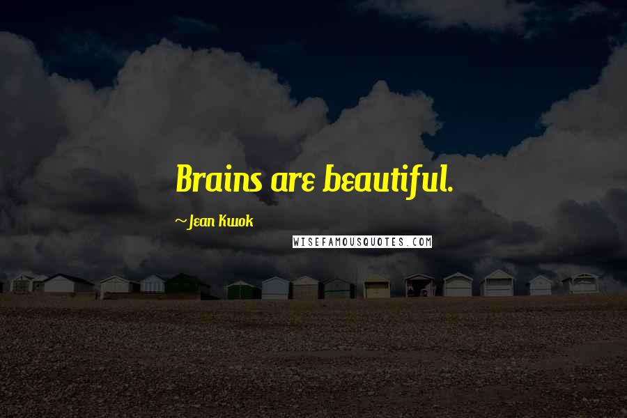 Jean Kwok Quotes: Brains are beautiful.